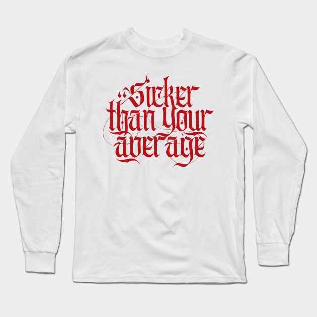 Sicker Than Your Average Long Sleeve T-Shirt by Skush™
